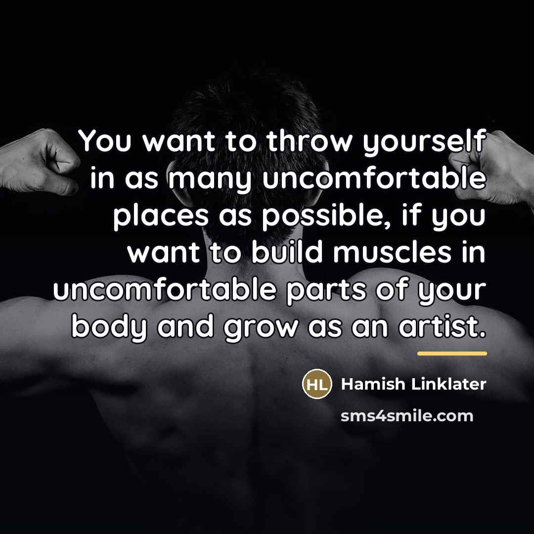 “You want to throw yourself in as many uncomfortable places…” quote by Hamish Linklater