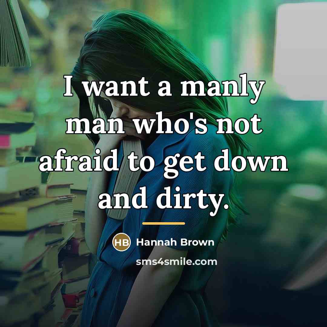 “I want a manly man who's not afraid to get…” quote by Hannah Brown