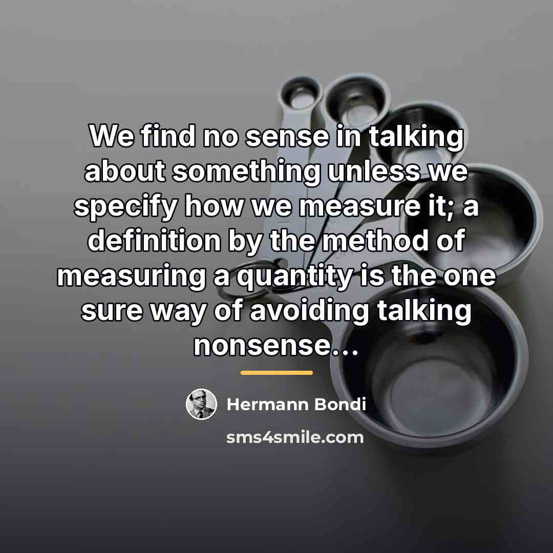 “We find no sense in talking about something unless we…” quote by Hermann Bondi