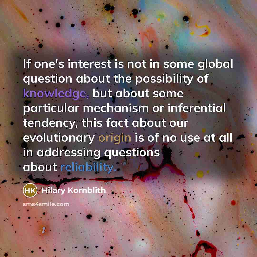 “If one's interest is not in some global question about…” quote by Hilary Kornblith