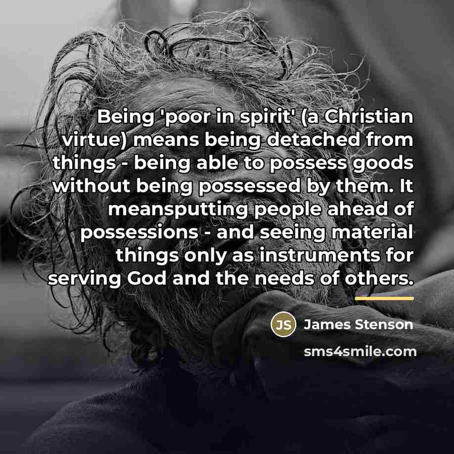 “Being 'poor in spirit' (a Christian virtue) means being detached…” quote by James Stenson