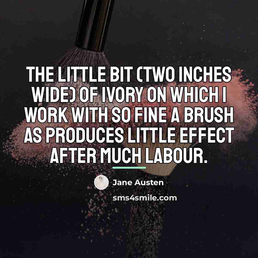 “The little bit (two inches wide) of ivory on which…” quote by Jane Austen