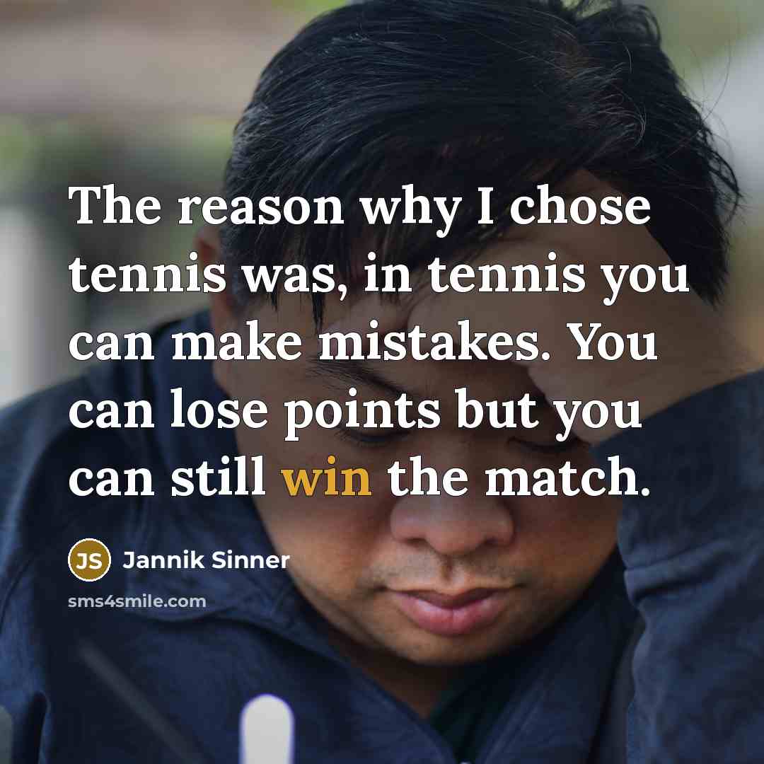 “The reason why I chose tennis was, in tennis you…” quote by Jannik Sinner