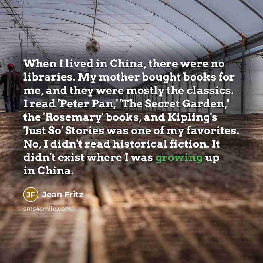 “When I lived in China, there were no libraries. My…” quote by Jean Fritz