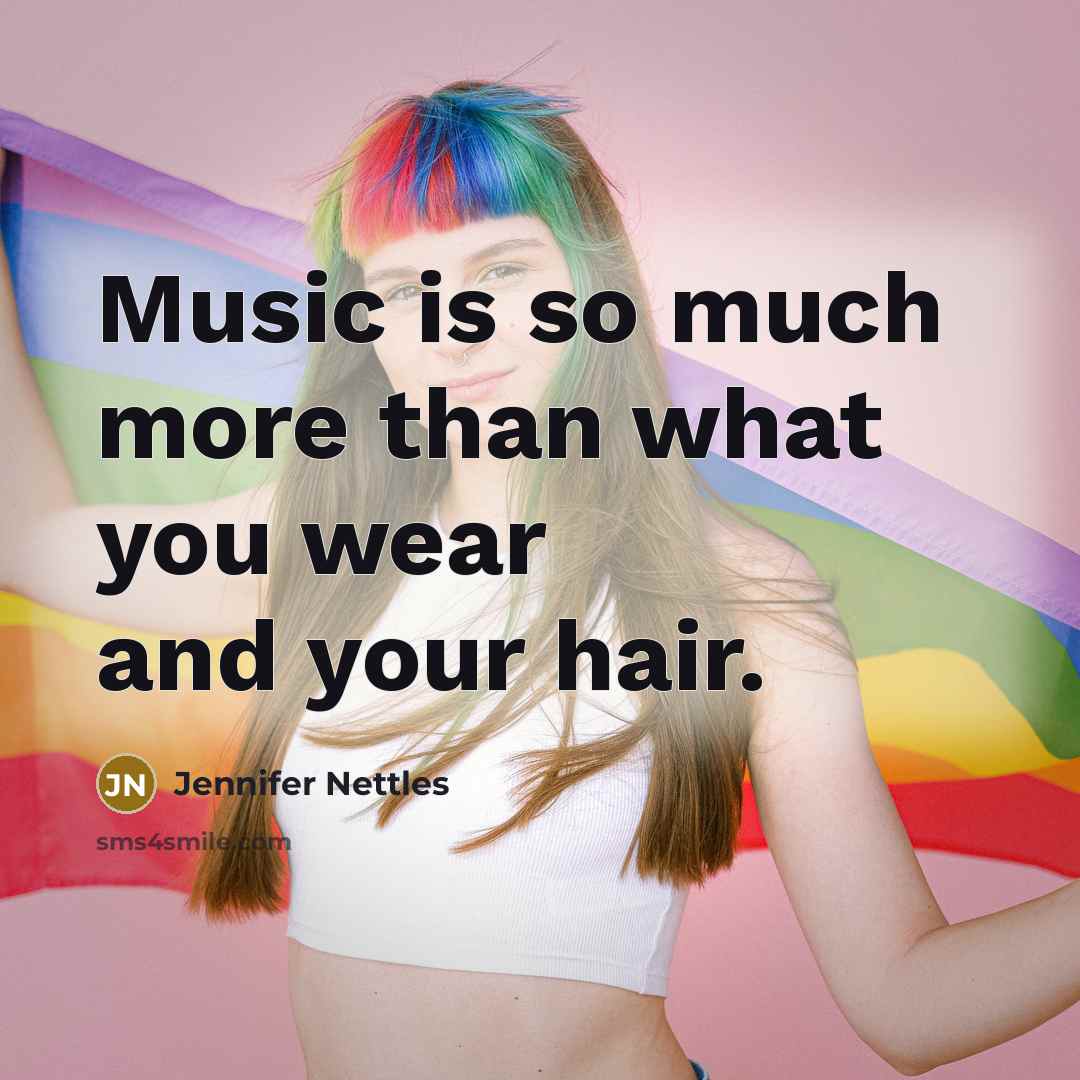 “Music is so much more than what you wear and…” quote by Jennifer Nettles