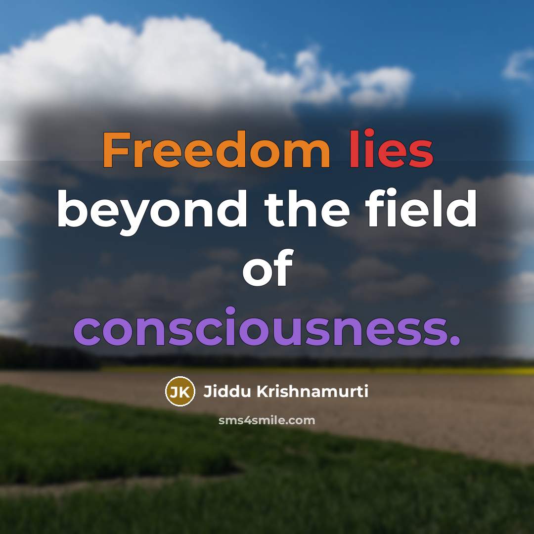 “Freedom lies beyond the field of consciousness.…” quote by Jiddu Krishnamurti