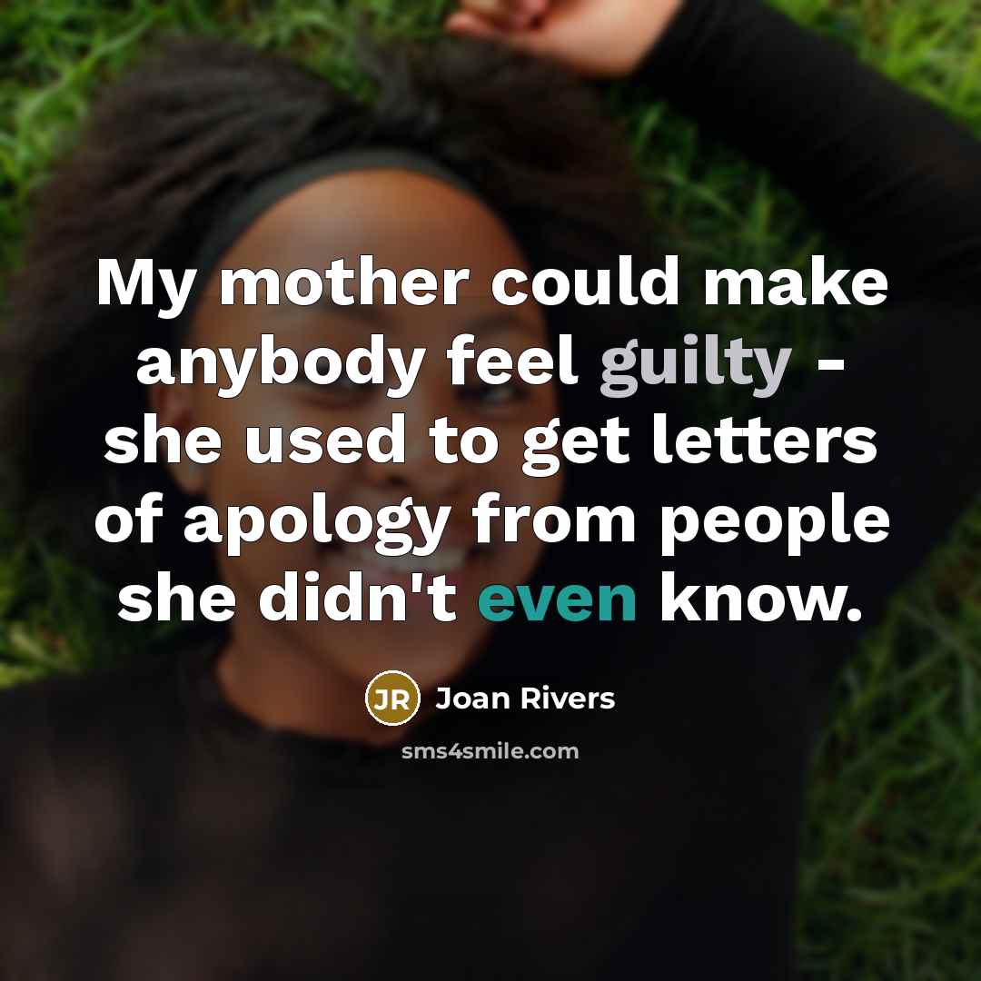 “My mother could make anybody feel guilty - she used…” quote by Joan Rivers