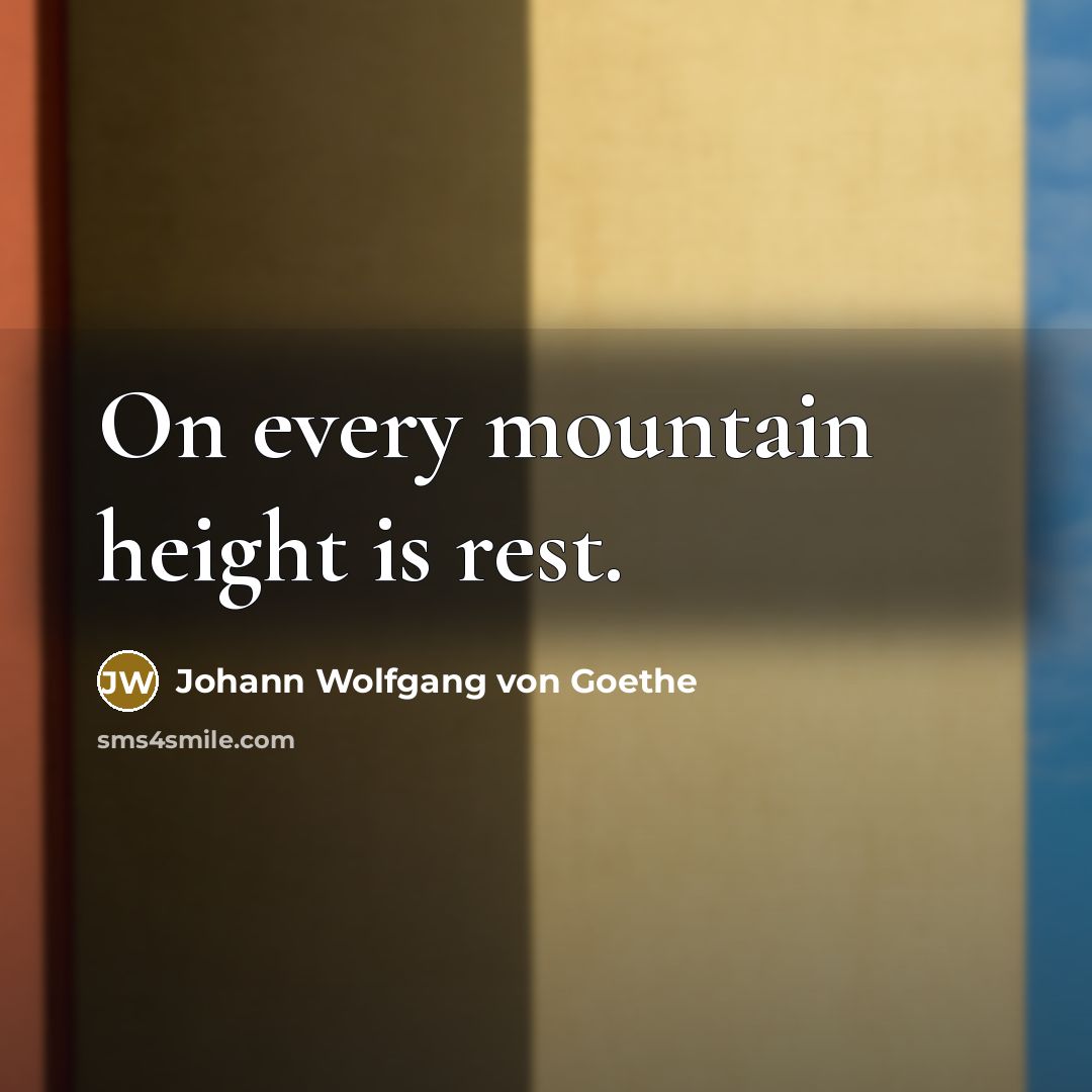 “On every mountain height is rest.…” quote by Johann Wolfgang von Goethe
