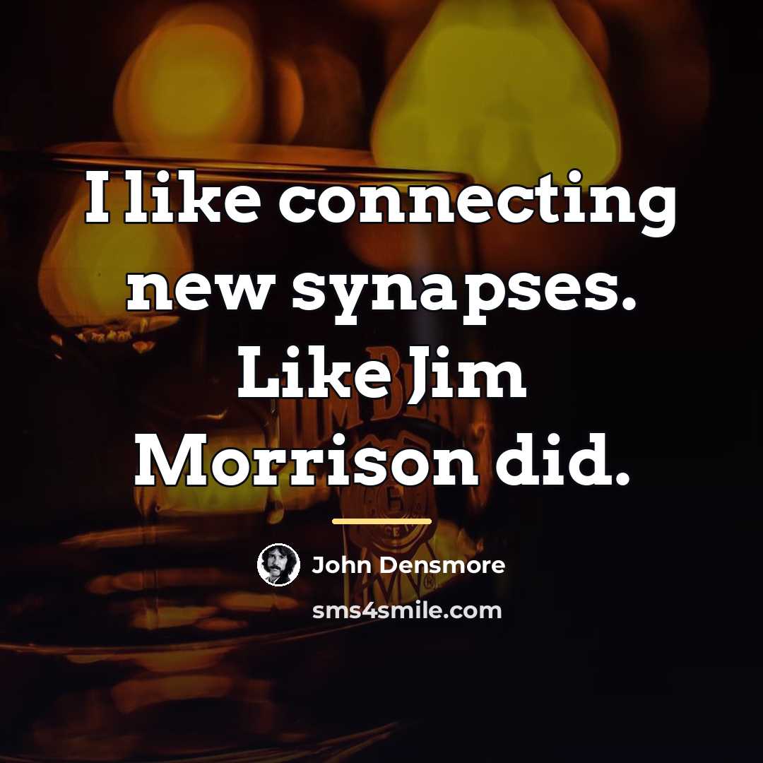 “I like connecting new synapses. Like Jim Morrison did.…” quote by John Densmore