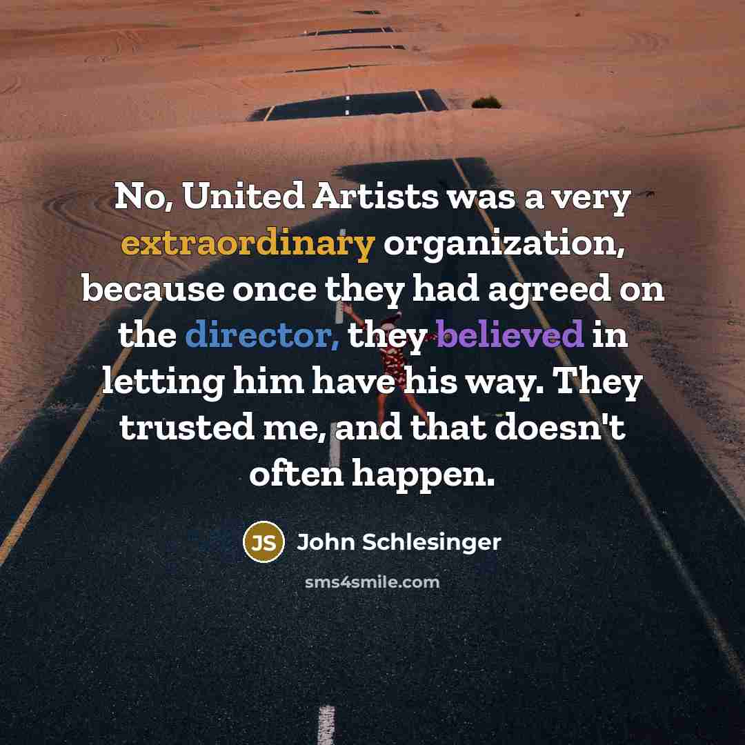 “No, United Artists was a very extraordinary organization, because once…” quote by John Schlesinger