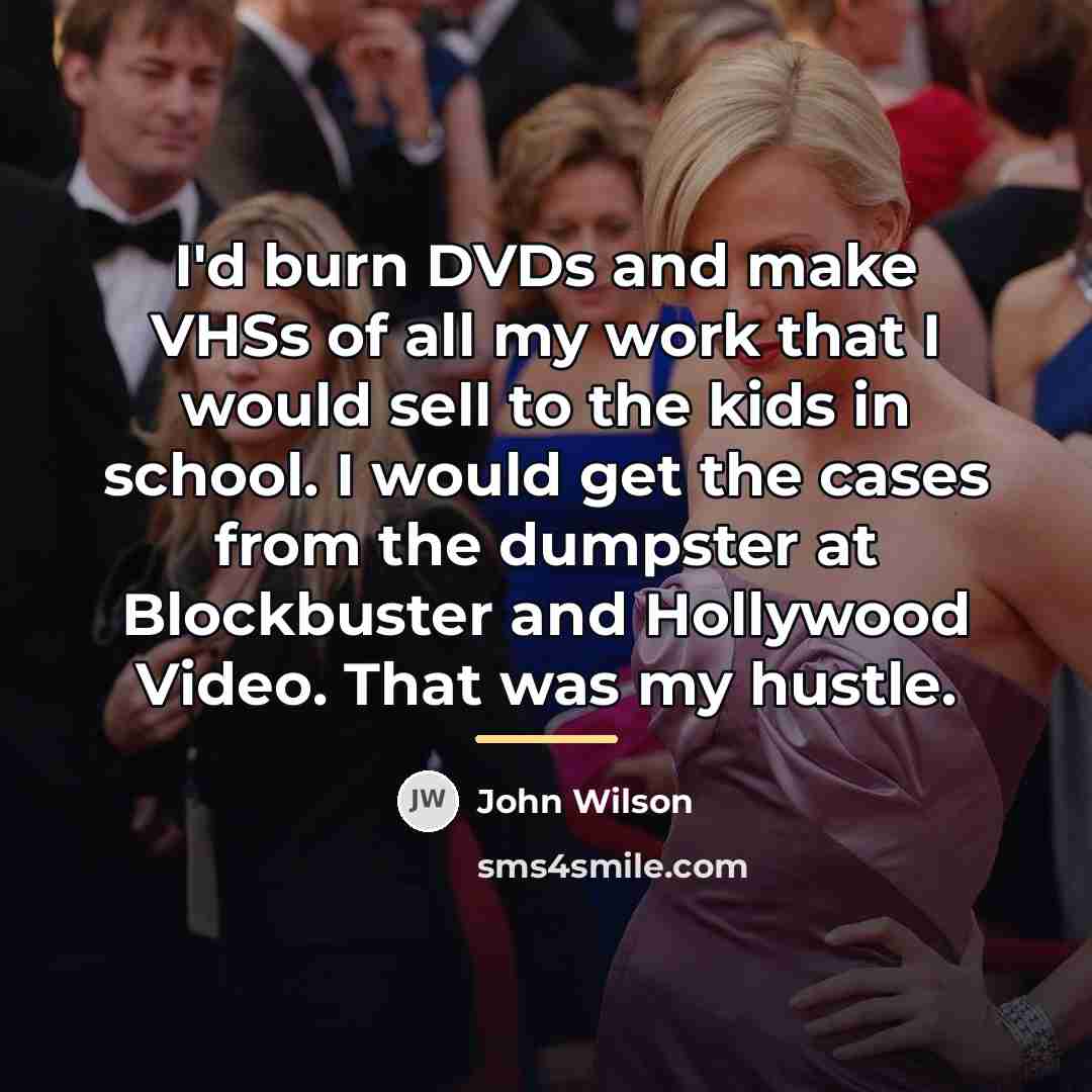 “I'd burn DVDs and make VHSs of all my work…” quote by John Wilson