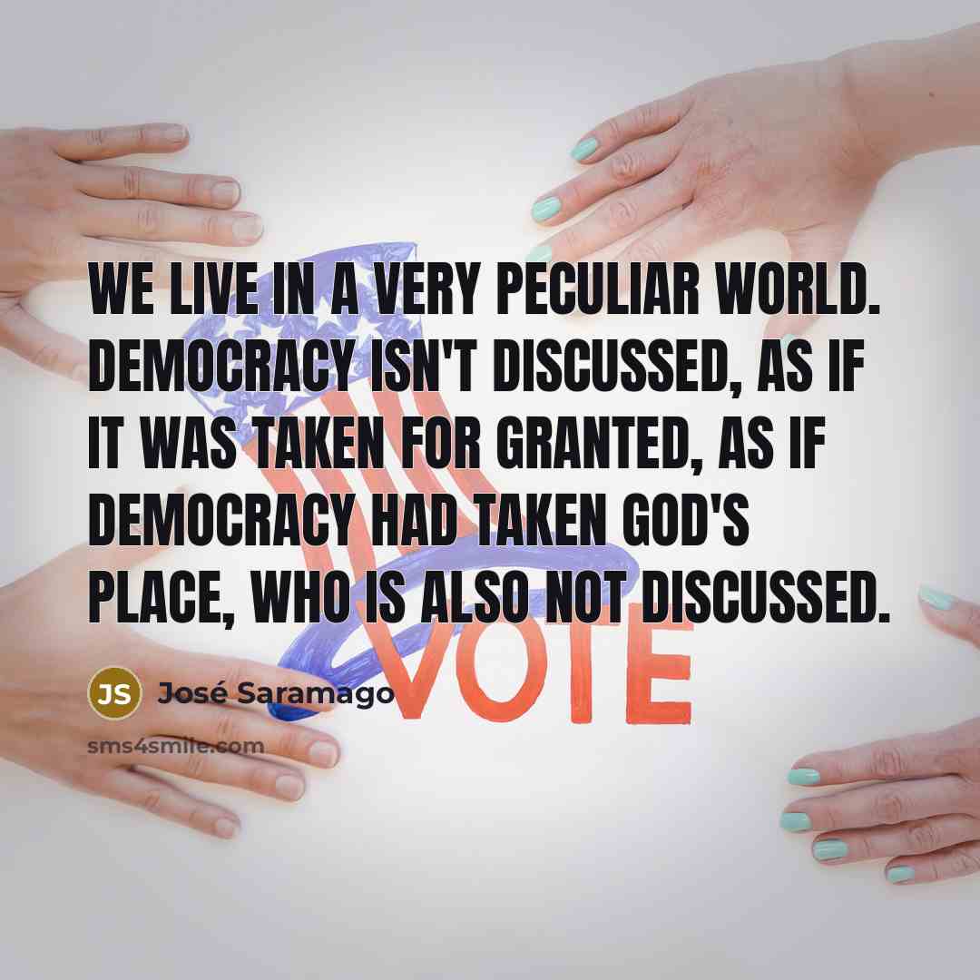 “We live in a very peculiar world. Democracy isn't discussed,…” quote by Jose Saramago