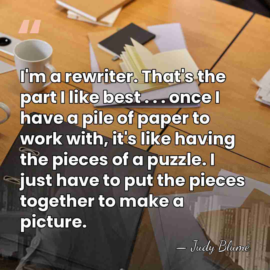 I'm a rewriter. That's the part I like best . . .&hellip; - Judy Blume
