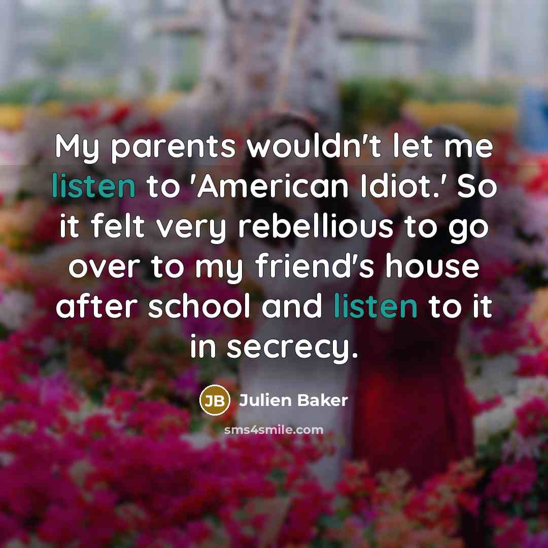 “My parents wouldn't let me listen to 'American Idiot.' So…” quote by Julien Baker