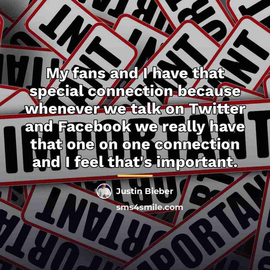 “My fans and I have that special connection because whenever…” quote by Justin Bieber