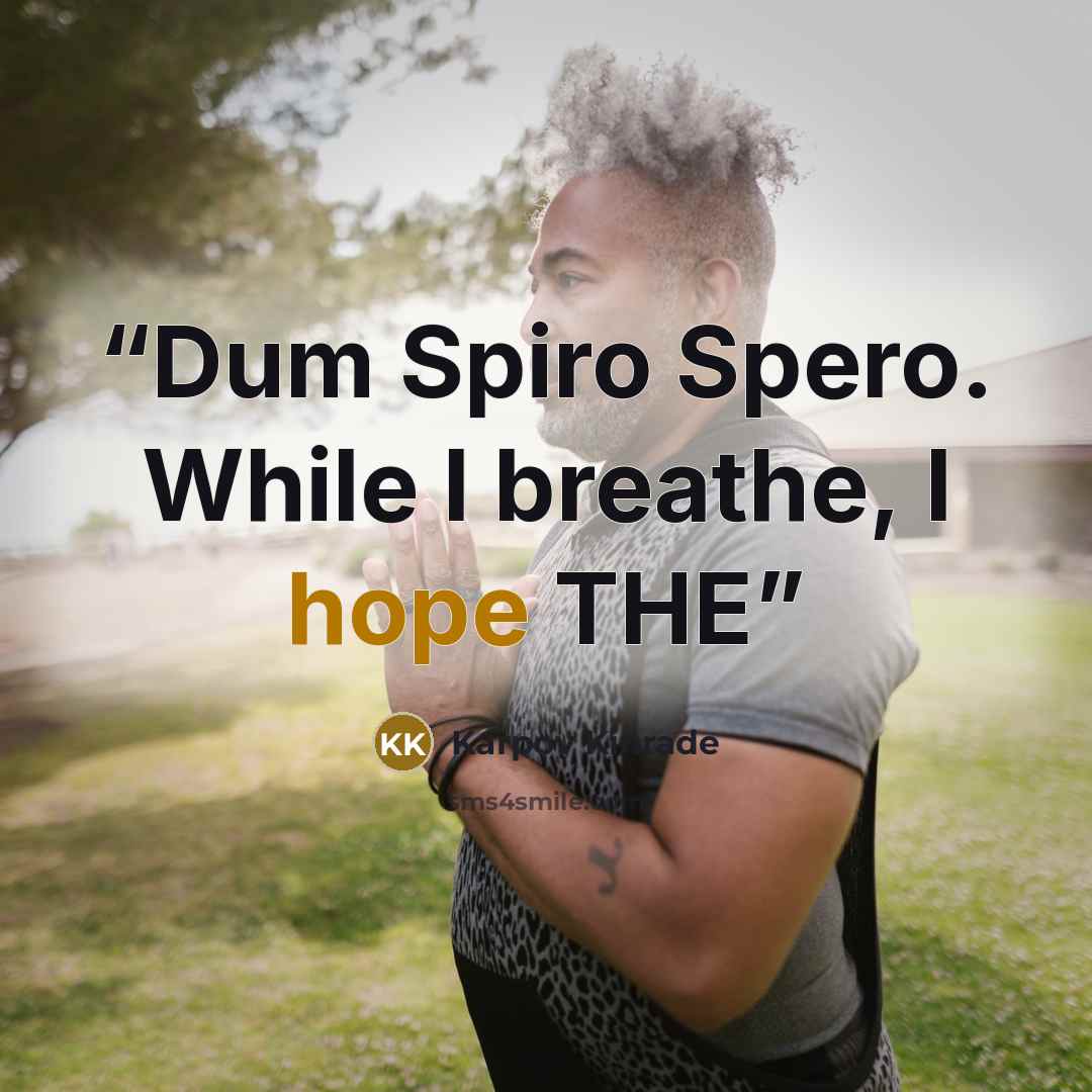 “Dum Spiro Spero. While I breathe, I hope THE” quote by Karpov Kinrade