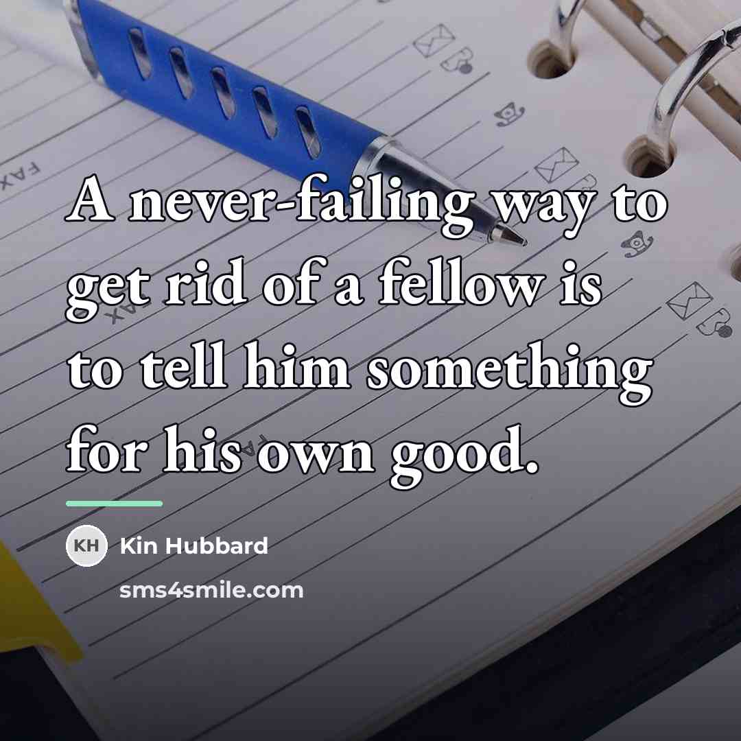 “A never-failing way to get rid of a fellow is…” quote by Kin Hubbard