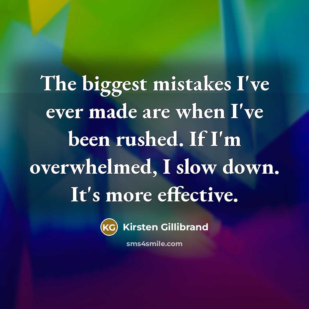 “The biggest mistakes I've ever made are when I've been…” quote by Kirsten Gillibrand