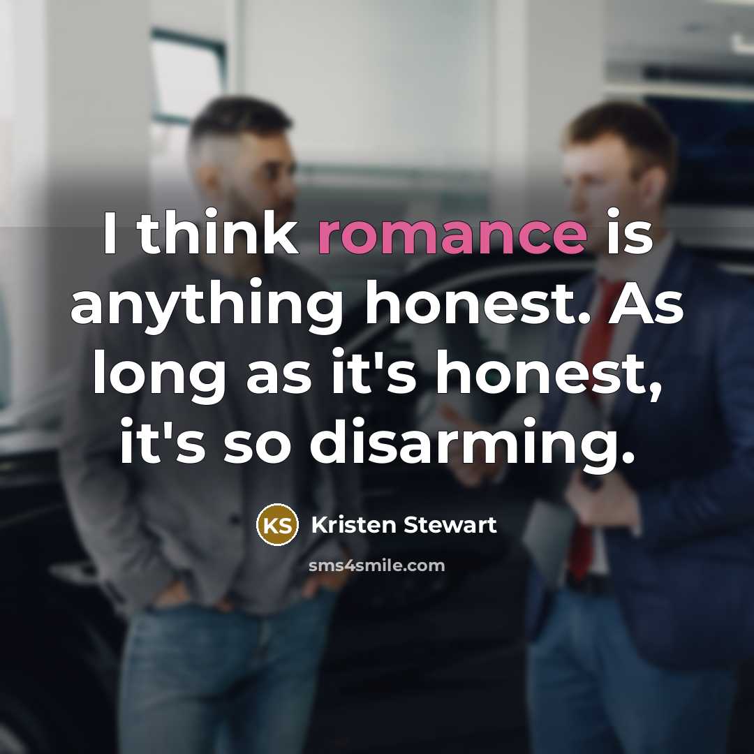 “I think romance is anything honest. As long as it's…” quote by Kristen Stewart