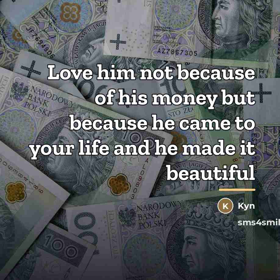 “Love him not because of his money but because he…” quote by Kyn