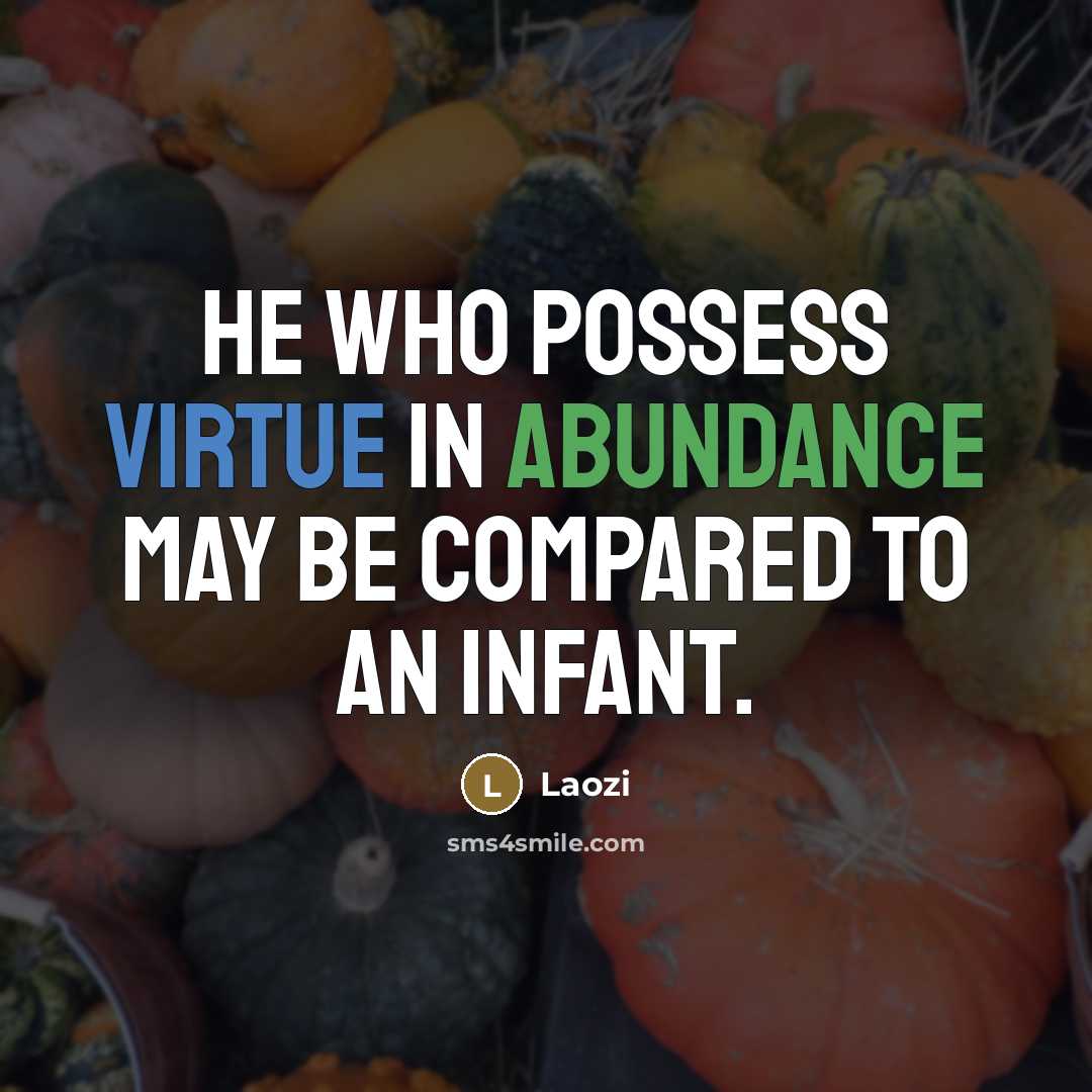 “He who possess virtue in abundance may be compared to…” quote by Laozi