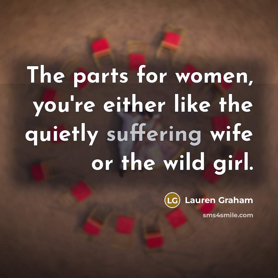“The parts for women, you're either like the quietly suffering…” quote by Lauren Graham