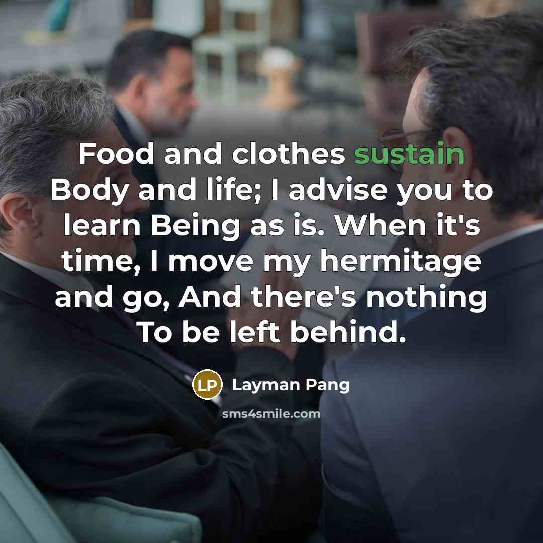 “Food and clothes sustain Body and life; I advise you…” quote by Layman Pang