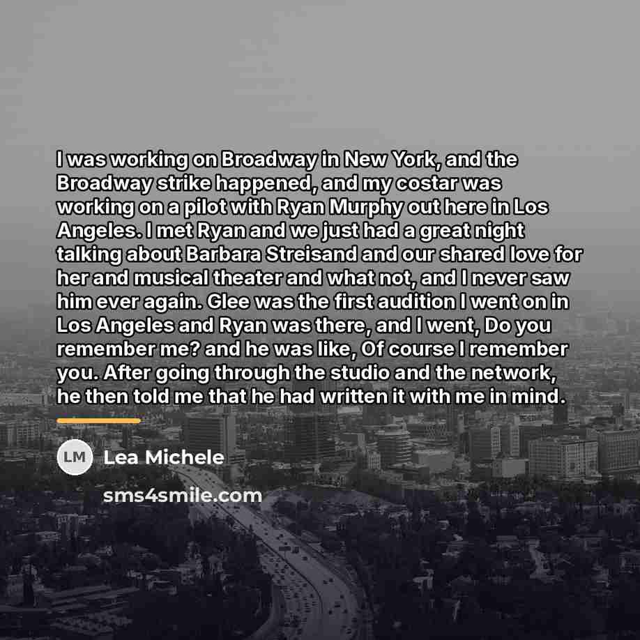 “I was working on Broadway in New York, and the…” quote by Lea Michele
