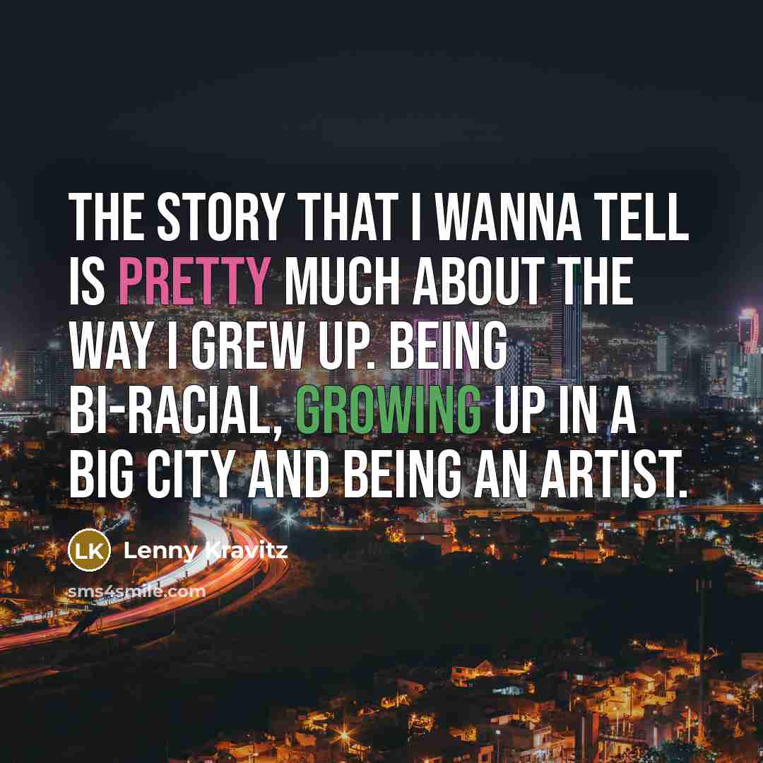 “The story that I wanna tell is pretty much about…” quote by Lenny Kravitz