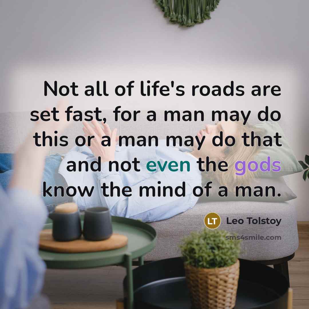 “Not all of life's roads are set fast, for a…” quote by Leo Tolstoy