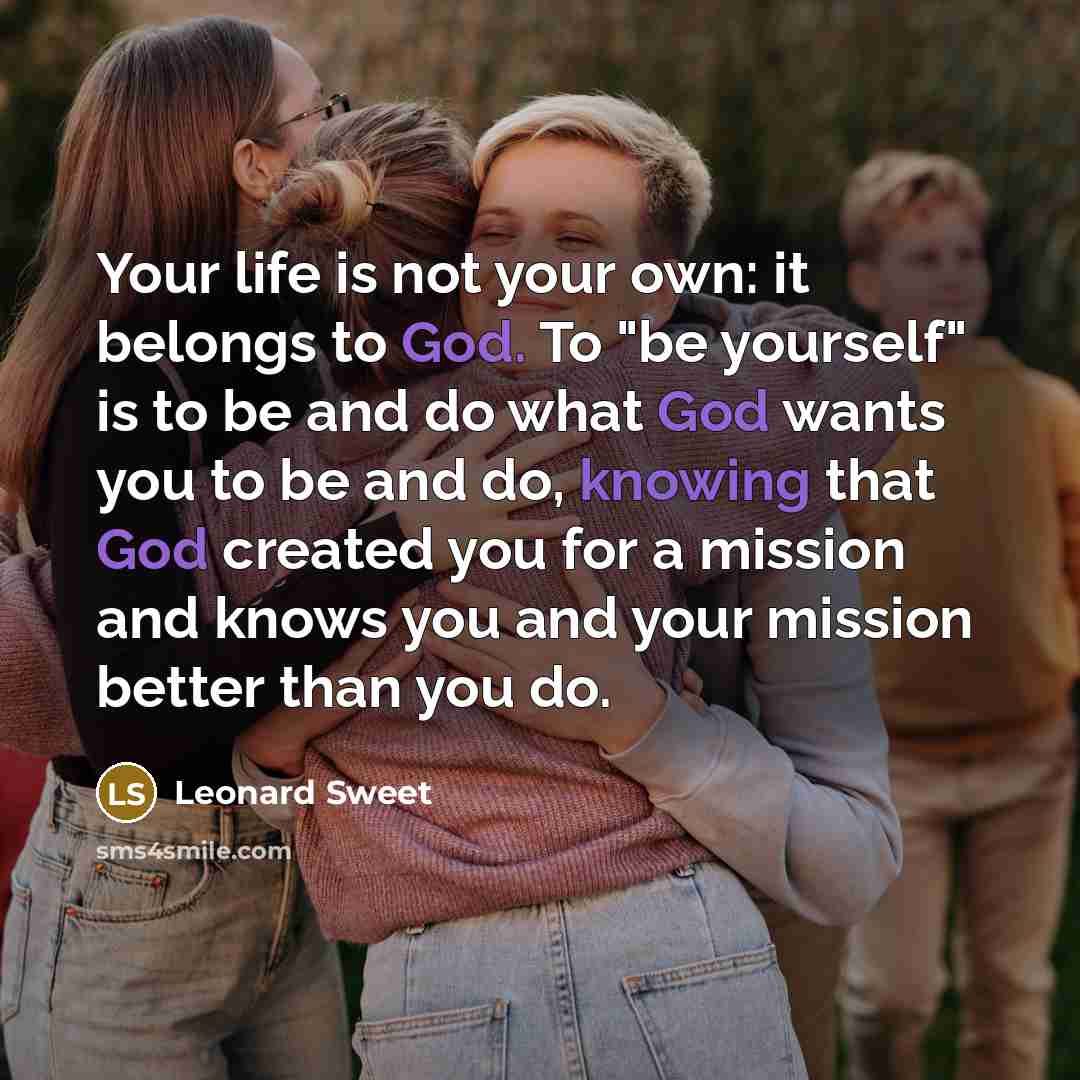 “Your life is not your own: it belongs to God.…” quote by Leonard Sweet