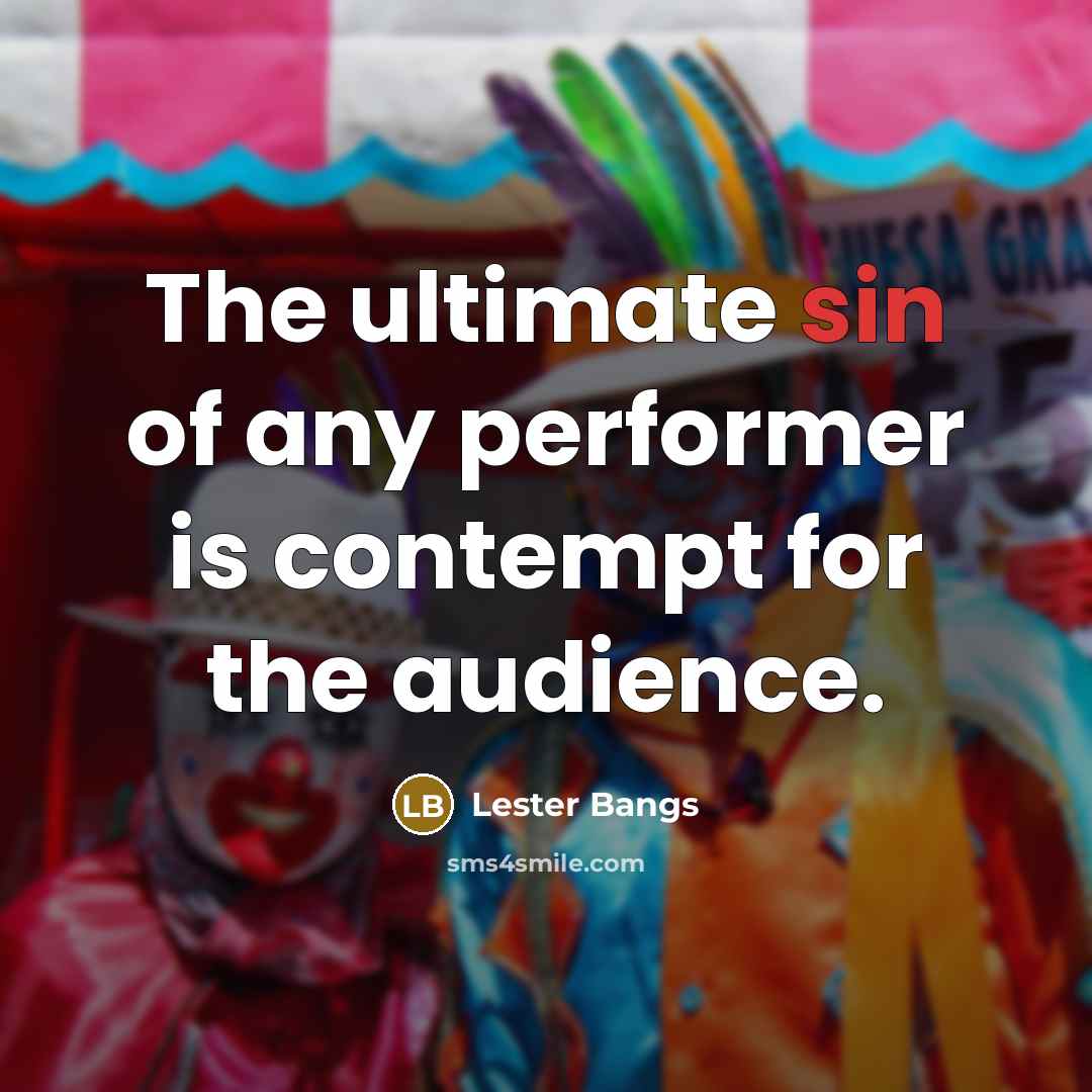 “The ultimate sin of any performer is contempt for the…” quote by Lester Bangs