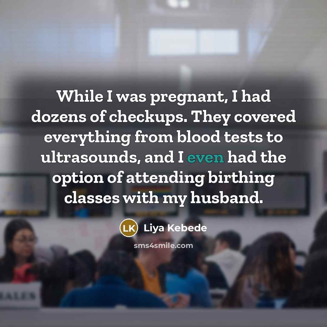 “While I was pregnant, I had dozens of checkups. They…” quote by Liya Kebede