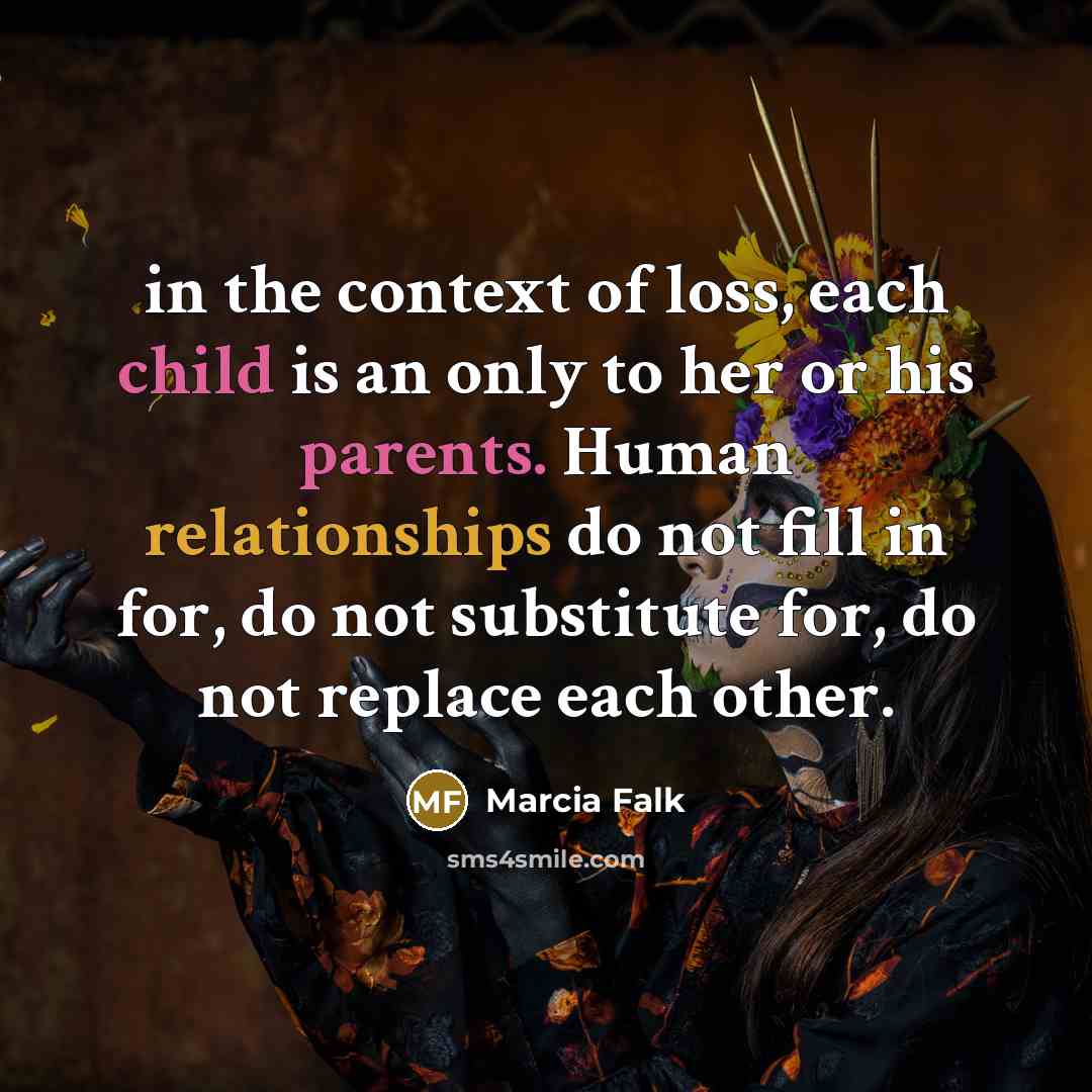 “in the context of loss, each child is an only…” quote by Marcia Falk