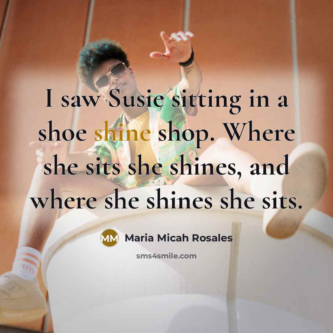 “I saw Susie sitting in a shoe shine shop. Where…” quote by Maria Micah Rosales