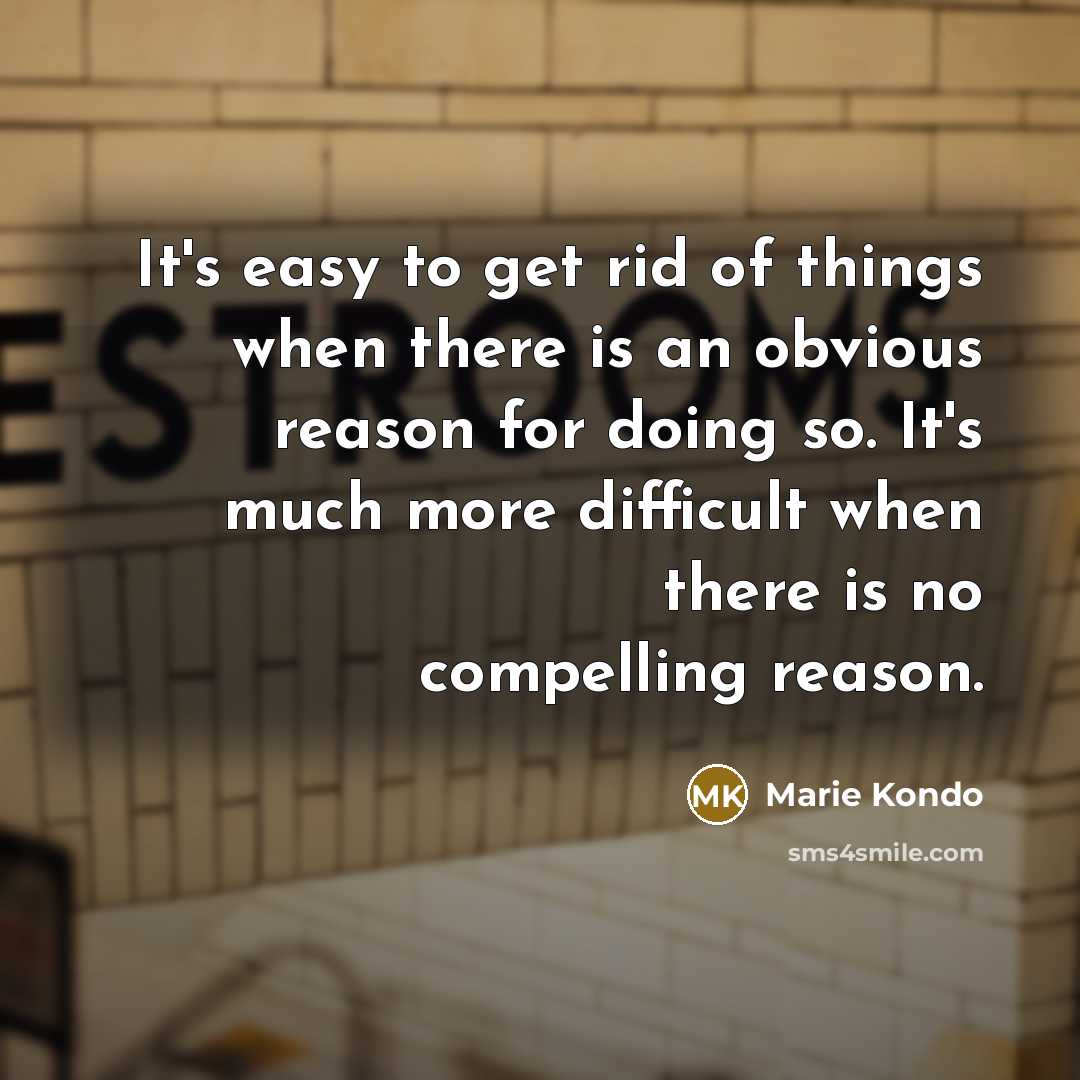 “It's easy to get rid of things when there is…” quote by Marie Kondo