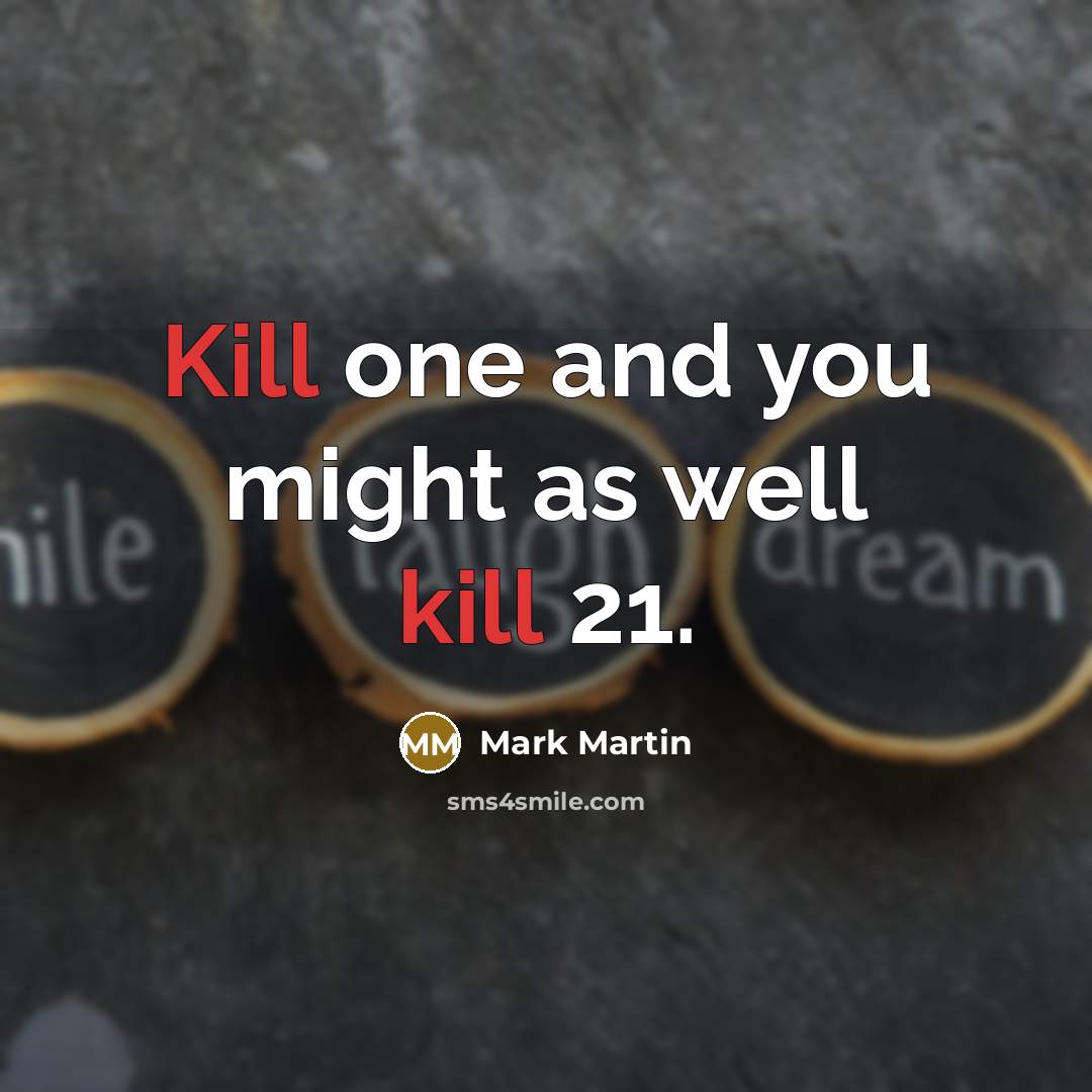 “Kill one and you might as well kill 21.…” quote by Mark Martin
