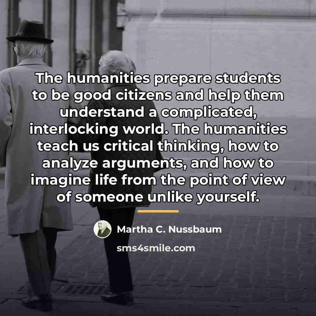 “The humanities prepare students to be good citizens and help…” quote by Martha C. Nussbaum