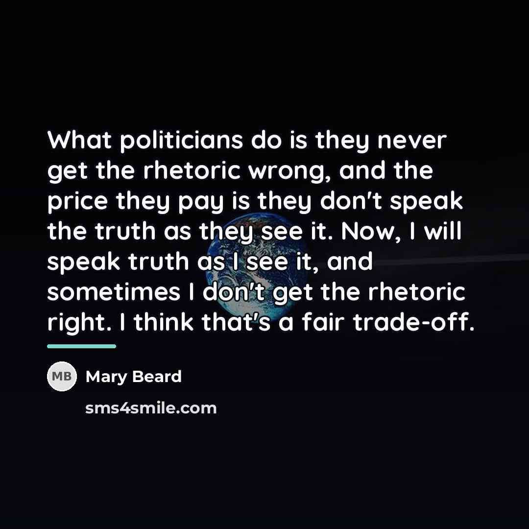 “What politicians do is they never get the rhetoric wrong,…” quote by Mary Beard