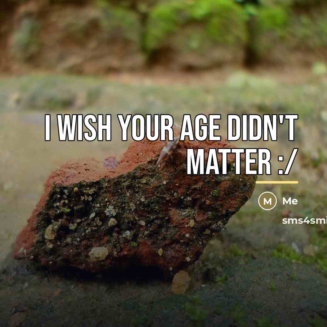 “I wish your age didn't matter :/…” quote by Me