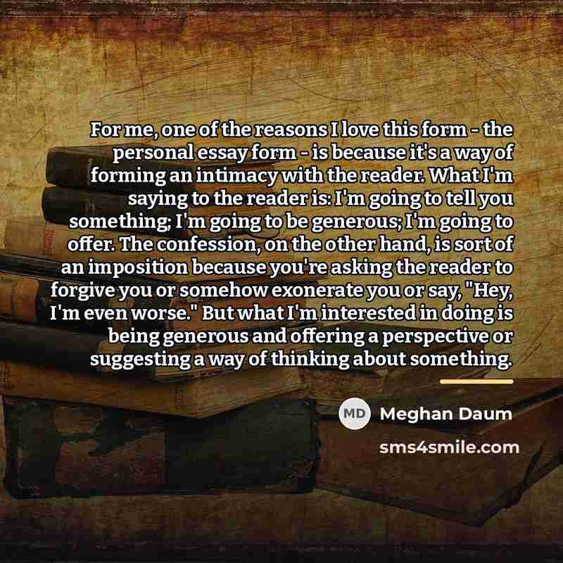 “For me, one of the reasons I love this form…” quote by Meghan Daum