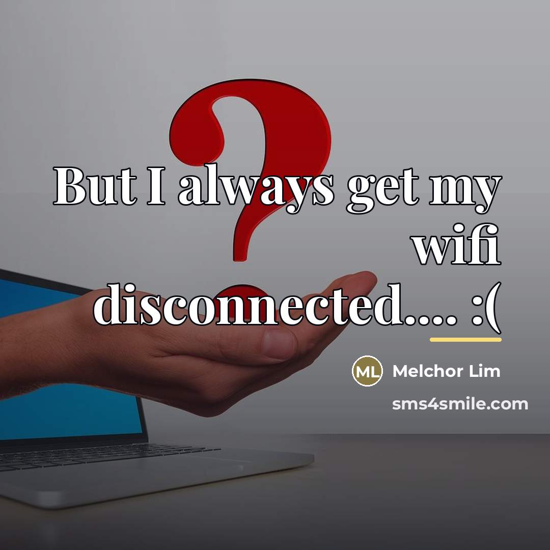 “But I always get my wifi disconnected.... :(…” quote by Melchor Lim