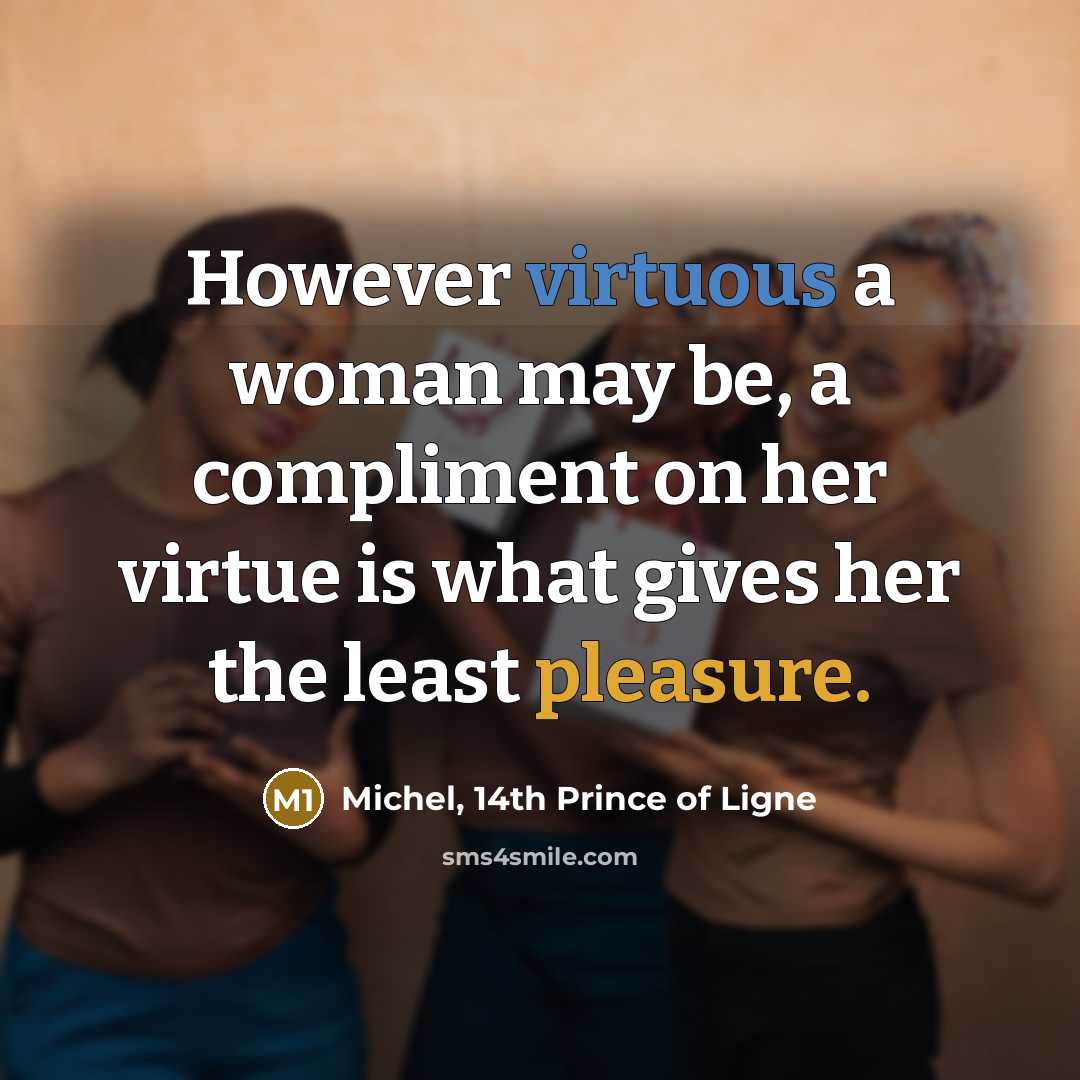 “However virtuous a woman may be, a compliment on her…” quote by Michel, 14th Prince of Ligne
