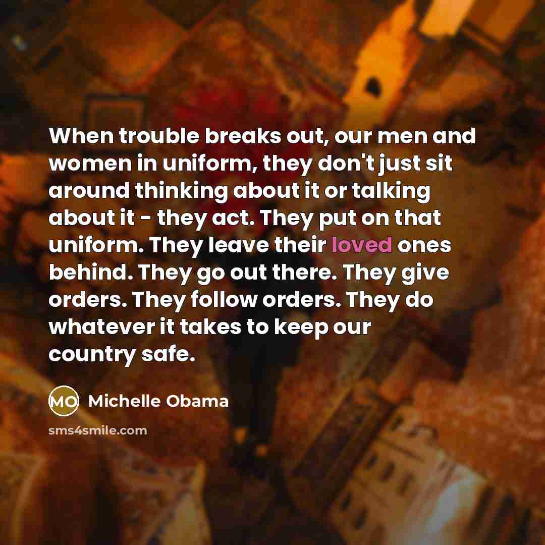 “When trouble breaks out, our men and women in uniform,…” quote by Michelle Obama