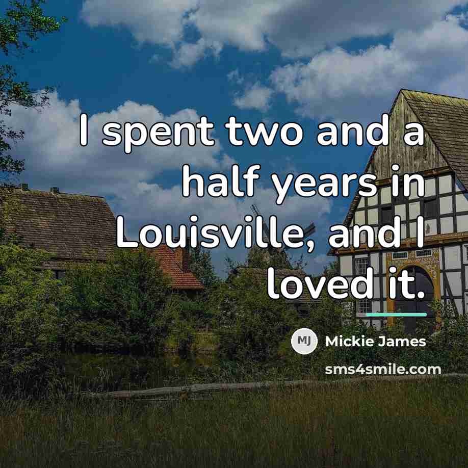 “I spent two and a half years in Louisville, and…” quote by Mickie James