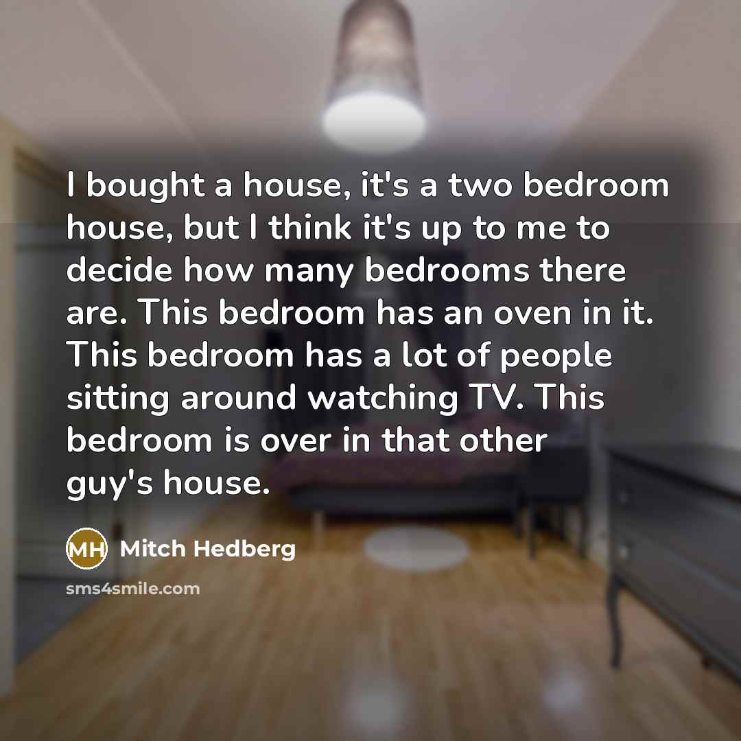 “I bought a house, it's a two bedroom house, but…” quote by Mitch Hedberg