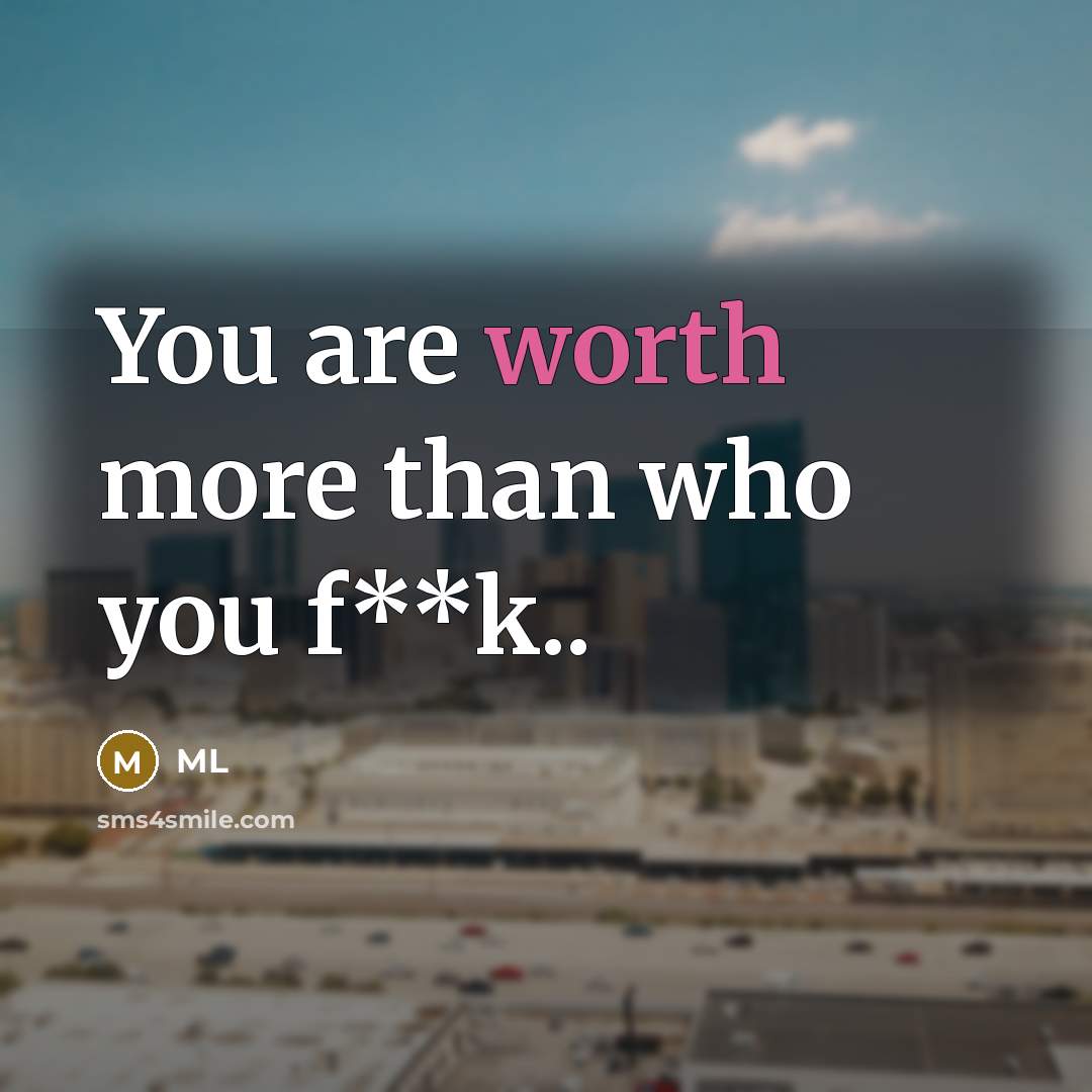 “You are worth more than who you f**k..…” quote by ML
