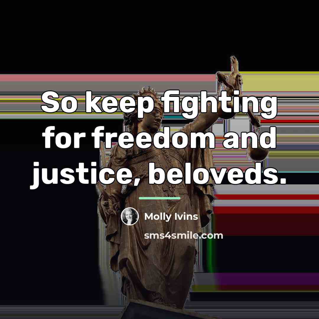 “So keep fighting for freedom and justice, beloveds.…” quote by Molly Ivins