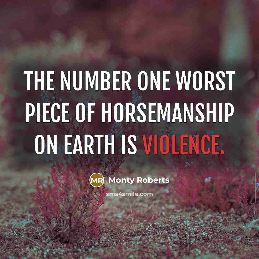 “The number one worst piece of horsemanship on earth is…” quote by Monty Roberts