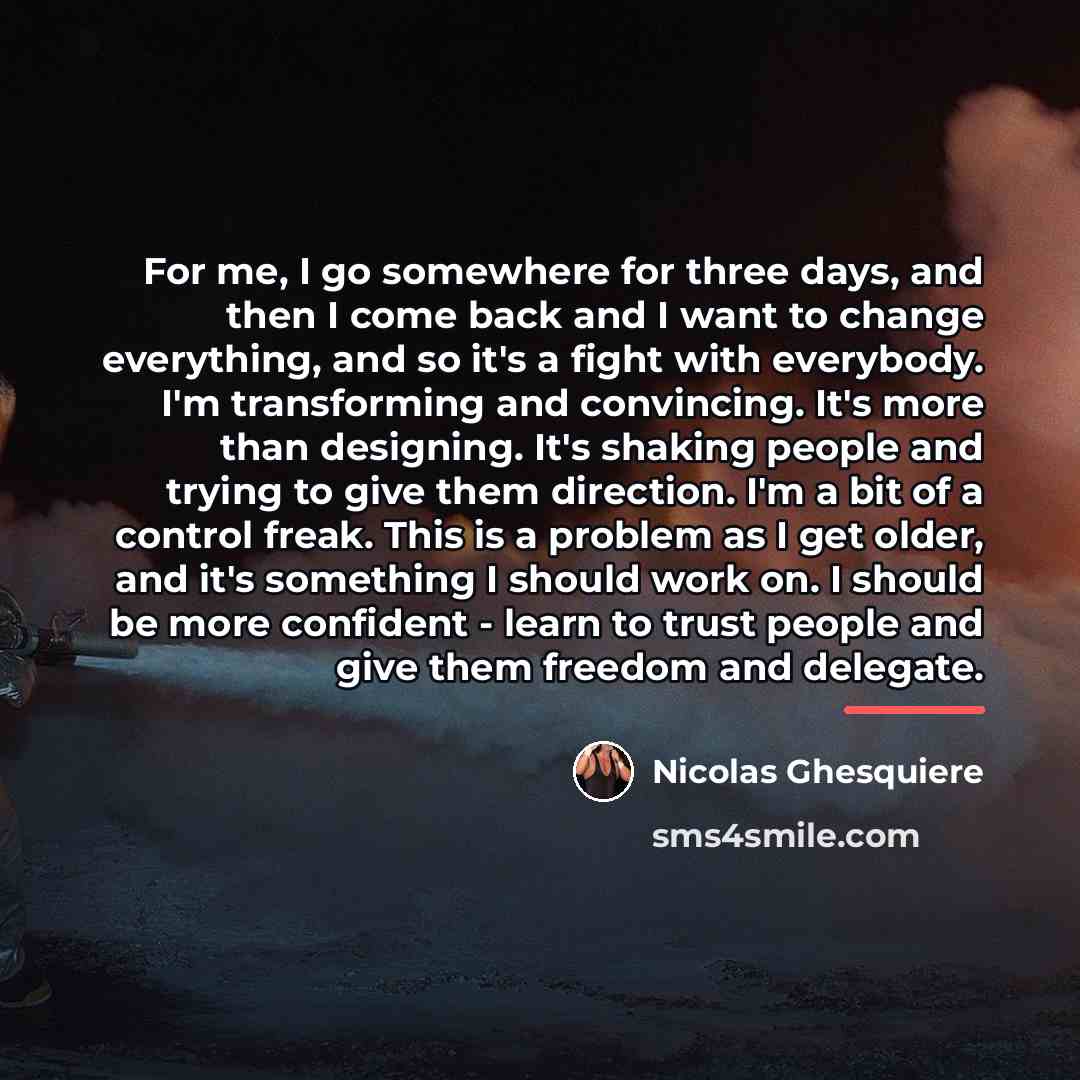 “For me, I go somewhere for three days, and then…” quote by Nicolas Ghesquiere